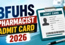 BFUHS Pharmacist Admit Card 2026 – Download Link, Exam Date & Details